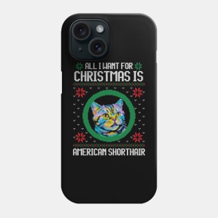 All I Want for Christmas is American Shorthair - Christmas Gift for Cat Lover Phone Case