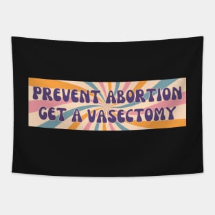 Prevent Abortion Get A Vasectomy, Abortion Bumper Tapestry