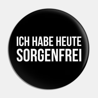 ICH HABE HEUTE SORGENFREI funny saying lustige Sprüche Pin