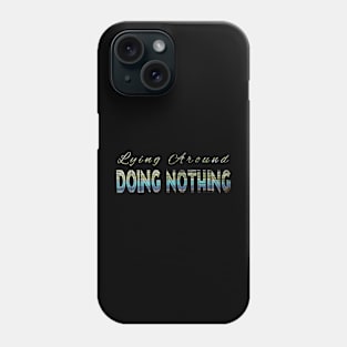 Lying around doing nothing Phone Case