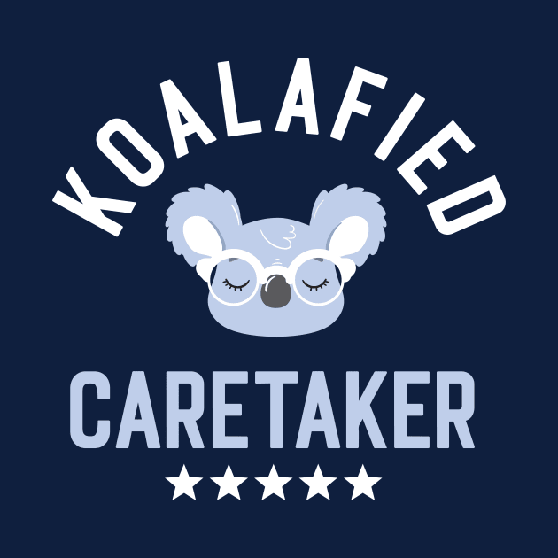 Koalafied Caretaker - Funny Gift Idea for Caretakers by BetterManufaktur