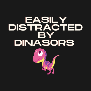 Easily Distracted by Dinosaurs T-Shirt