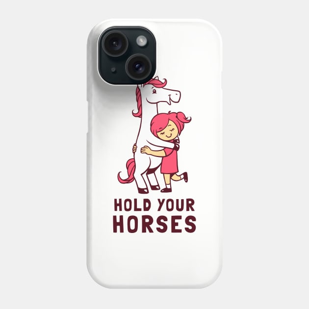 Hold Your Horses Phone Case by dumbshirts