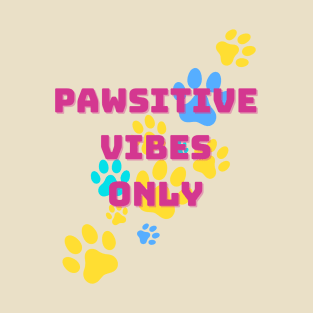 Pawsitive Vibes Only T-Shirt