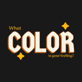 What color is your feeling? T-Shirt