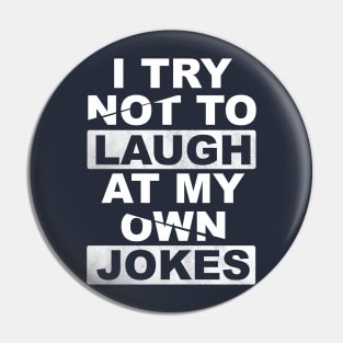 I Try Not To Laugh At My Own Jokes Pin
