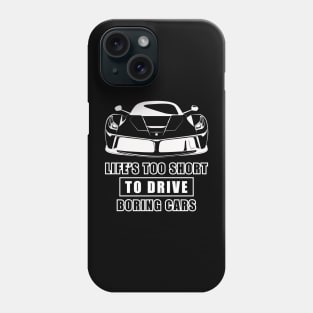 Life Is Too Short To Drive Boring Cars - Funny Car Quote Phone Case