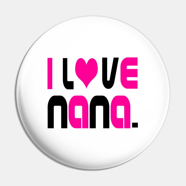 i Love Nana (pink lettering) Pin by almosthome