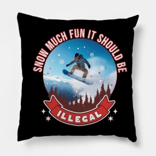 Snowboarding Snow Much Fun It Should Be Illegal Snowboard Pillow
