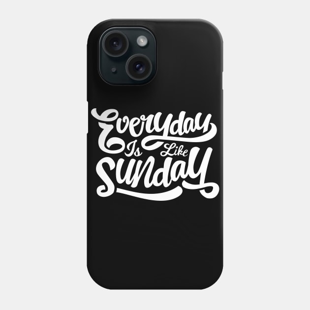 Everyday Is Like Sunday Phone Case by MellowGroove