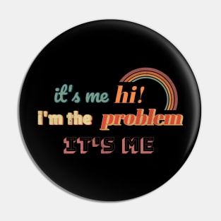 Its me hi im the problem Its me Pin