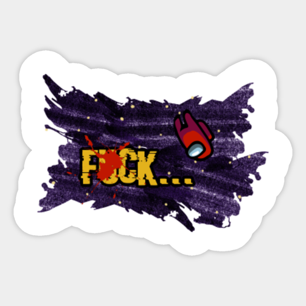 Among Us F Ck Among Us Impostor Imposter Video Game Sticker Teepublic