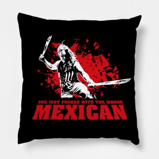 You Just F*cked with the Wrong Mexican Quote Pillow