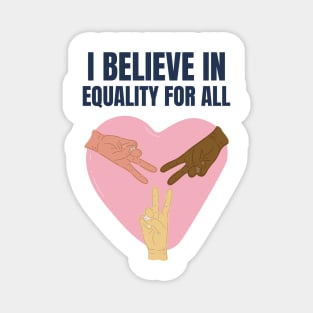 I Believe in Equality For All Magnet