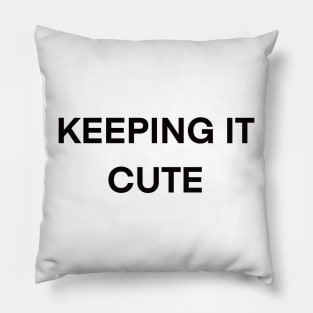 Cute saying phrase - Keeping it cute Pillow