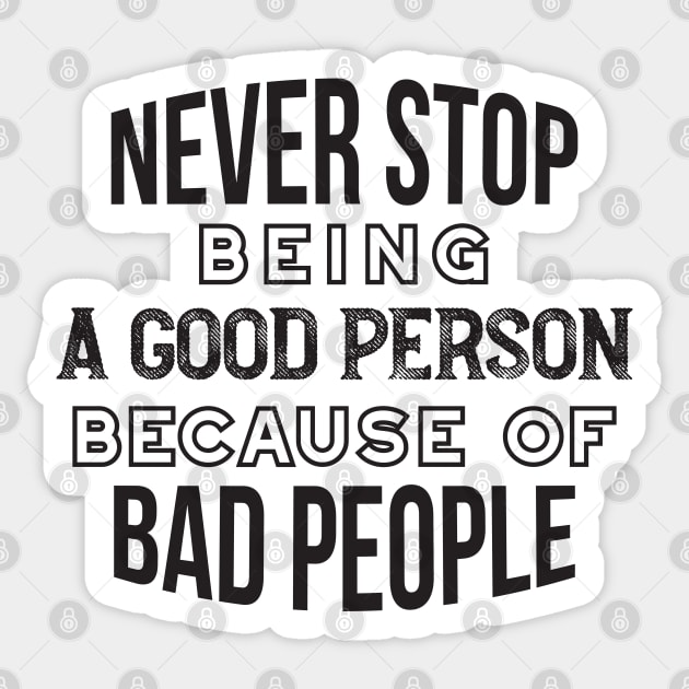 Never Stop Being a Good Person Because of Bad People, Life Quote