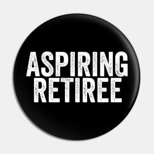 Aspiring Retiree/Retirement Funny/Coworker Gift/Retired Sayings Funny Pin