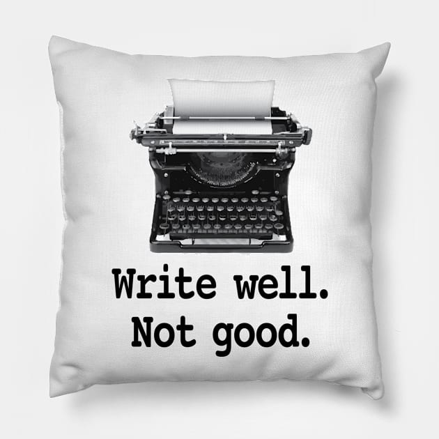 Write well. Not good. Pillow by Buffyandrews