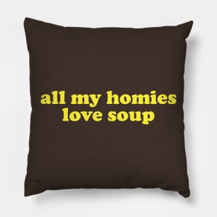 All My Homies Love Soup Shirt | Home Chef Gift Shirt | Noodle Soup Lover Shirt | Best Friend Gift Pillow