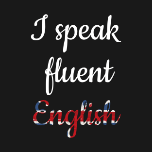 I speak fluent English, white text with British flag in retro style T-Shirt