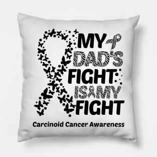 My Dad's Fight Is My Fight Carcinoid Cancer Awareness Pillow