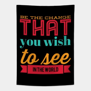 Be the change that you wish to see in the world motivational quotes on apparel Tapestry