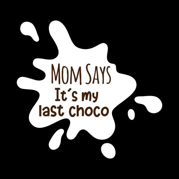 MOM SAYS IT IS MY LAST CHOCO by HAIFAHARIS