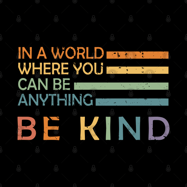 In A World Where You Can Be Anything Be Kind by Abderrahmaneelh