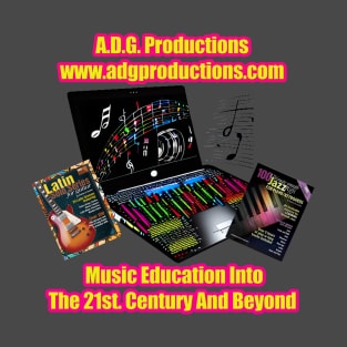 A.D.G. Productions Music Education Into The 21st. Century And Beyond T-Shirt