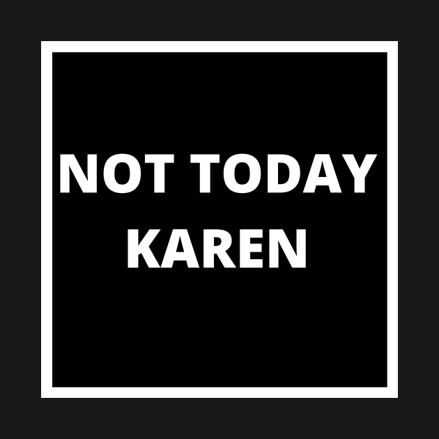 Not Today Karen by CreativeDesignStore