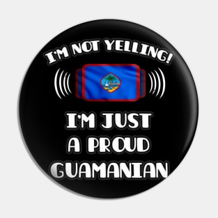 I'm Not Yelling I'm A Proud Guamanian - Gift for Guamanian With Roots From Guam Pin