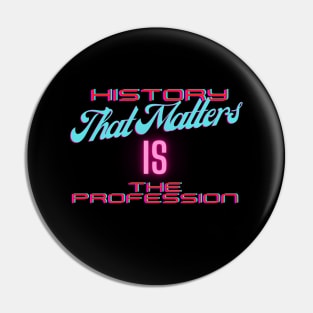 History That Matters Is the Profession Pin