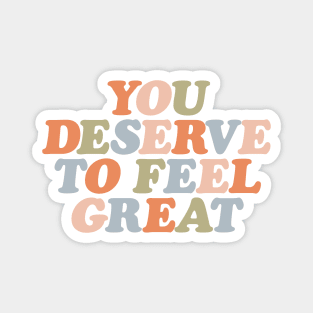 You Deserve to Feel Great by The Motivated Type in orange peach green and blue Magnet