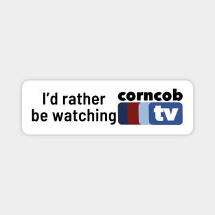 I’d Rather Be Watching Corncob TV (Bumper / Rectangle Sticker, 3x1) Magnet