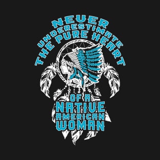 Never Underestimate The Pure Heart Of A Native American Woman T-Shirt