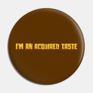 I'm an acquired Taste Pin