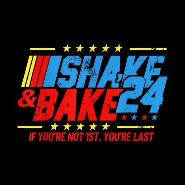 Shake And Bake 24 If Youre Not 1St Youre Last Funny For Race Car Lovers Racing Lover by jandesky