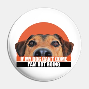 If my dog can't come i'am not going. a cute dog with a caption for pet lovers Pin