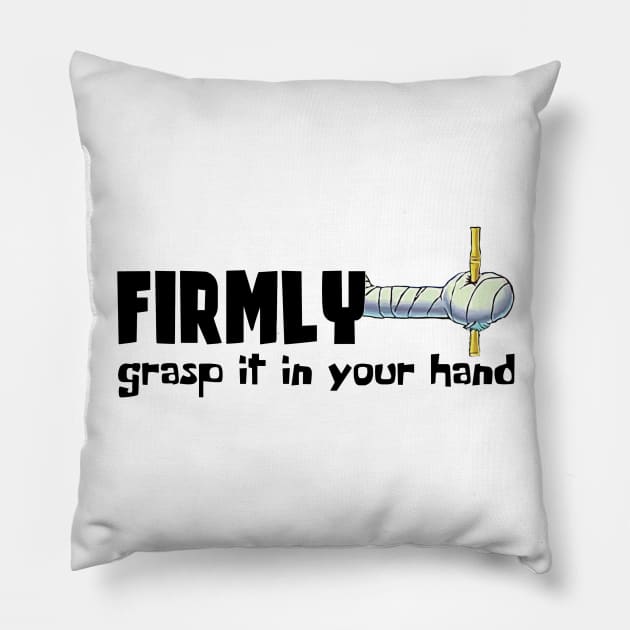 Firmly Grasp It Pillow by elcormando