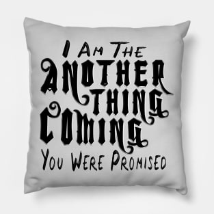 Another Thing Coming You Were Promised Pillow