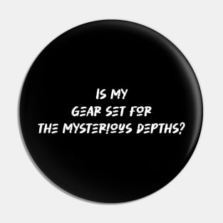Is my gear set for the mysterious depths - Scuba Diving Lover Pin
