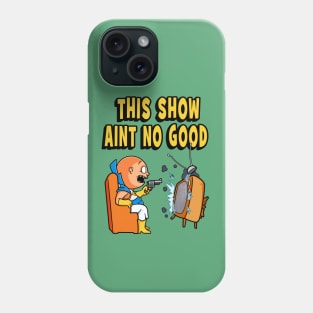 This Show Aint No Good Phone Case