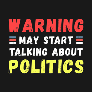 Warning May Start Talking About Politics T-Shirt