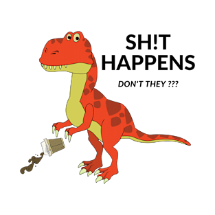 Sh!t Happens Don't They ? T-Shirt