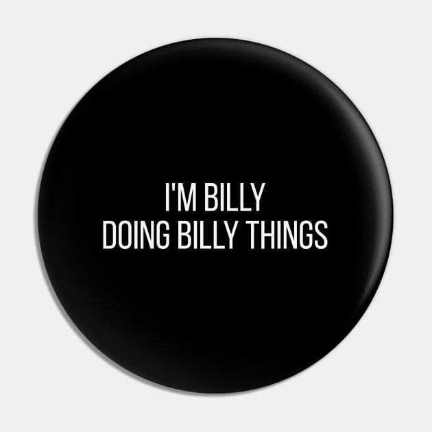 I'm Billy doing Billy things Pin by omnomcious