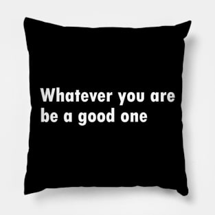 Whatever you are Pillow