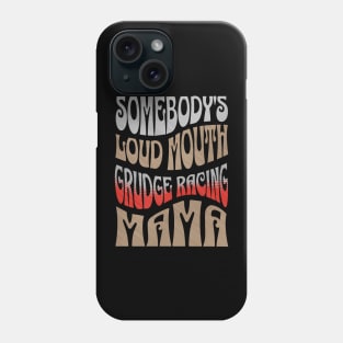 Somebody's Loud Mouth Grudge Racing Mama Funny Cute Phone Case