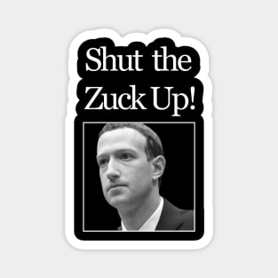 Shut the Zuck up! Magnet