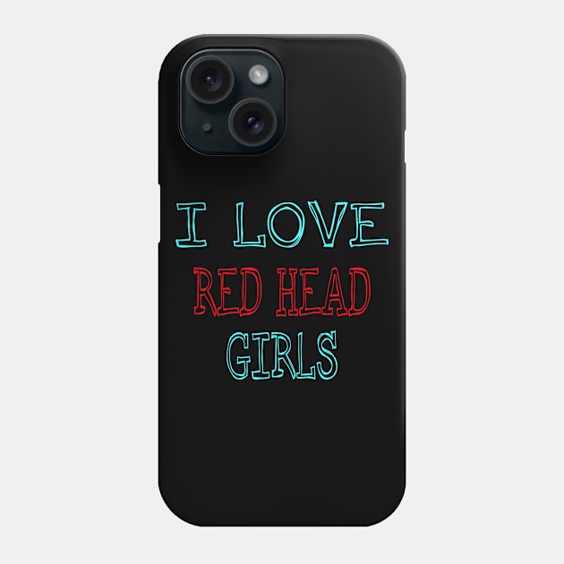 i love redheads Phone Case by ARRIGO