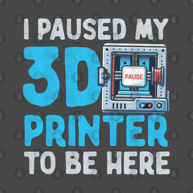 I Paused My 3D Printer To Be Here by Depot33